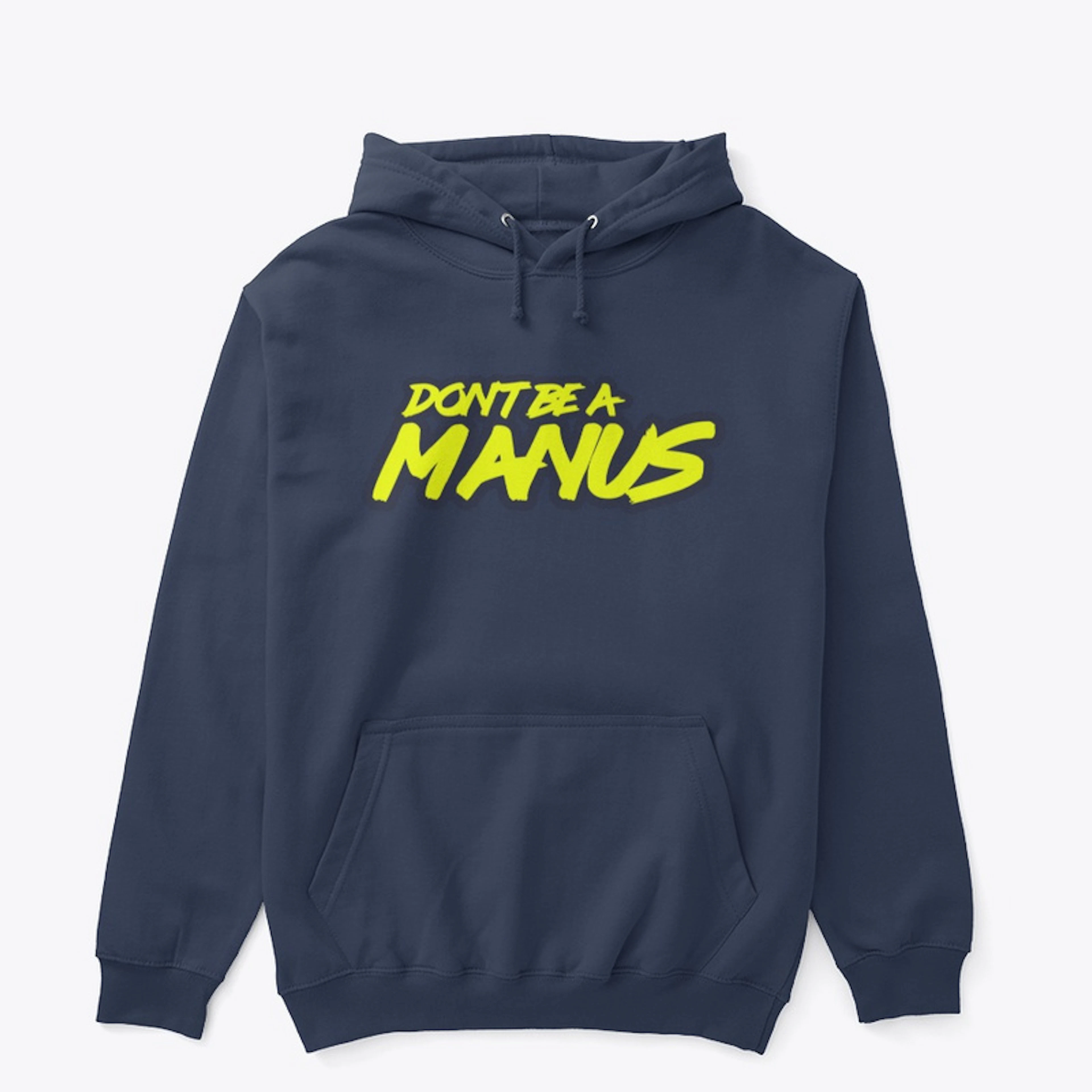 Don't Be A Manus hoodie